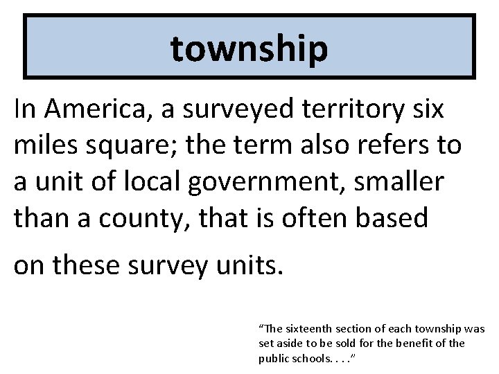township In America, a surveyed territory six miles square; the term also refers to
