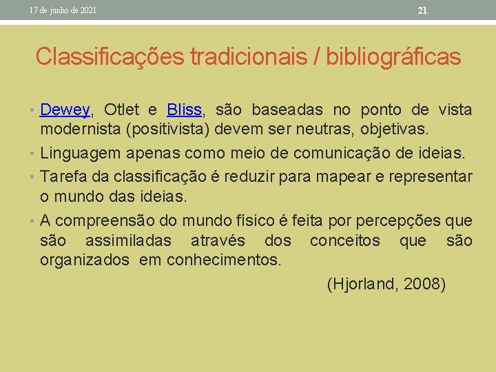 17 de junho de 2021 21 Classificações tradicionais / bibliográficas • Dewey, Otlet e