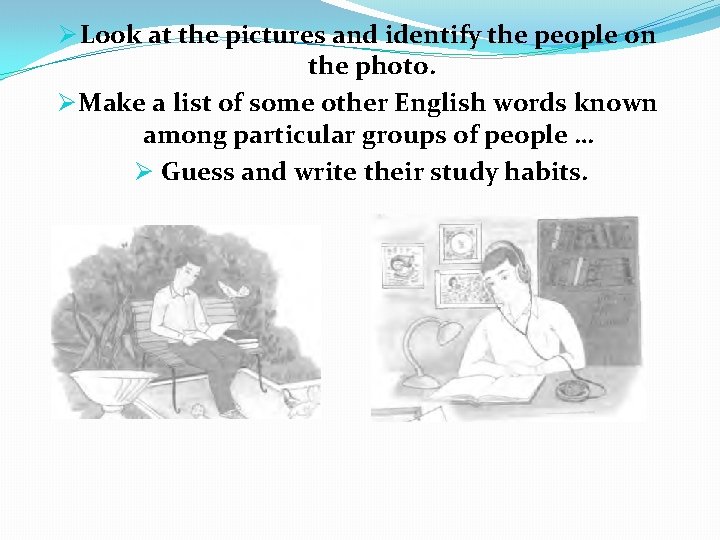 Ø Look at the pictures and identify the people on the photo. Ø Make
