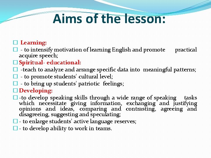 Aims of the lesson: � Learning: � - to intensify motivation of learning English