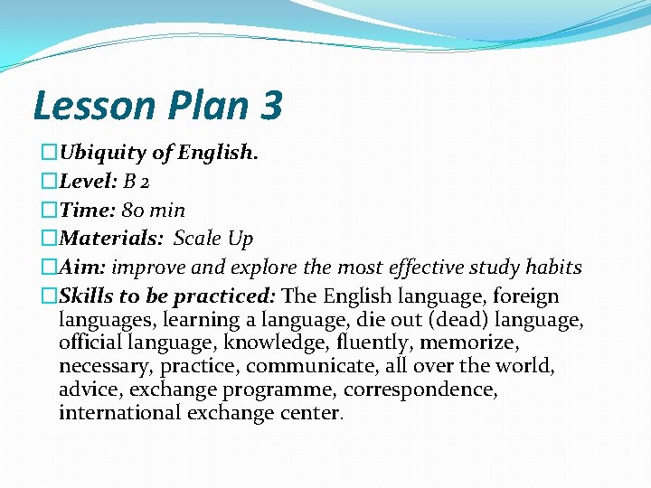 Lesson Plan 3 �Ubiquity of English. �Level: B 2 �Time: 80 min �Materials: Scale