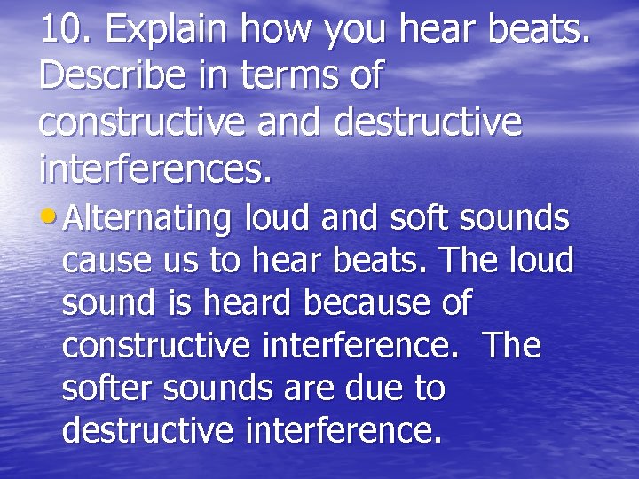 10. Explain how you hear beats. Describe in terms of constructive and destructive interferences.