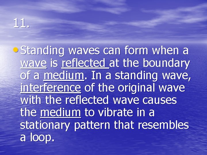 11. • Standing waves can form when a wave is reflected at the boundary