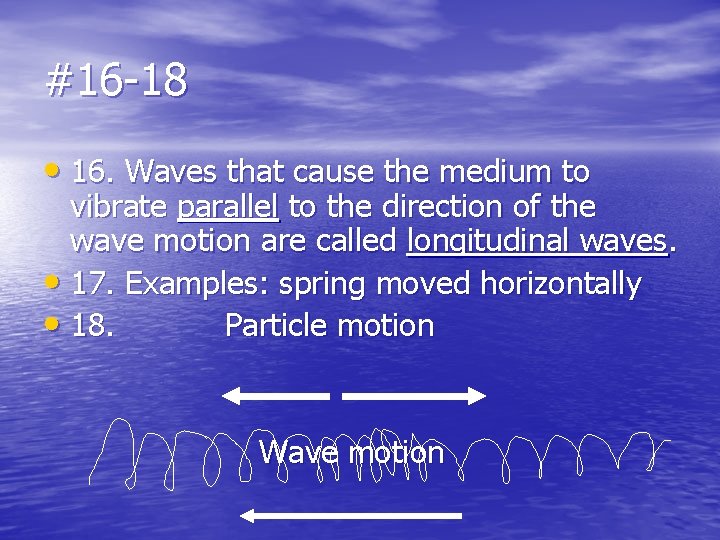 #16 -18 • 16. Waves that cause the medium to vibrate parallel to the
