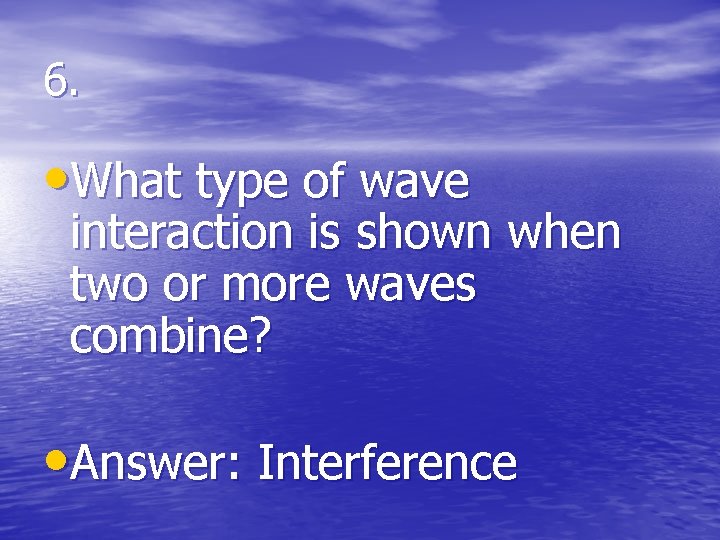 6. • What type of wave interaction is shown when two or more waves