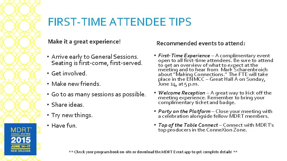 FIRST-TIME ATTENDEE TIPS Make it a great experience! • Arrive early to General Sessions.