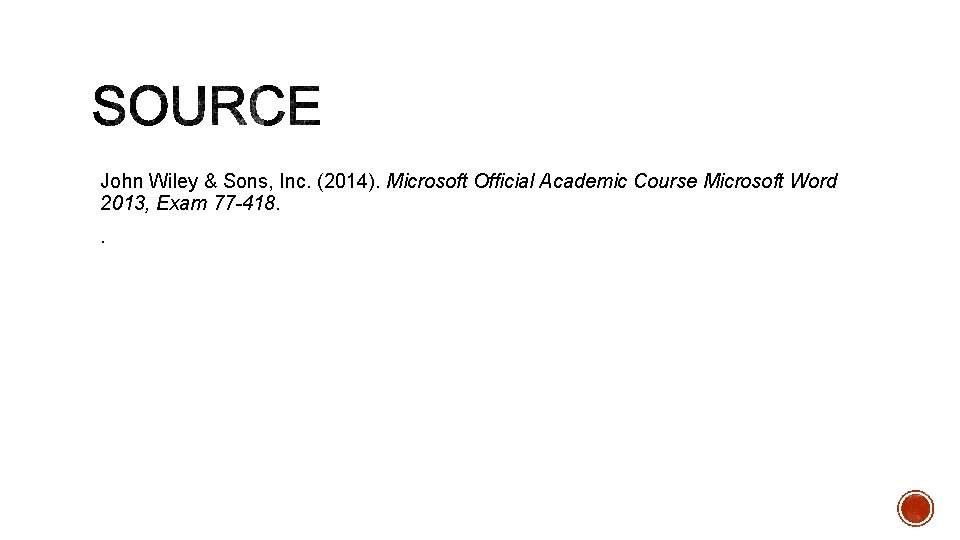 John Wiley & Sons, Inc. (2014). Microsoft Official Academic Course Microsoft Word 2013, Exam
