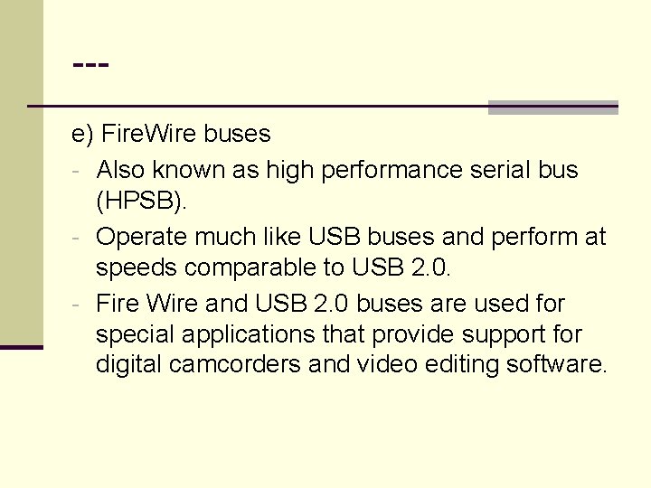 --e) Fire. Wire buses - Also known as high performance serial bus (HPSB). -