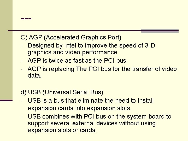 --C) AGP (Accelerated Graphics Port) - Designed by Intel to improve the speed of