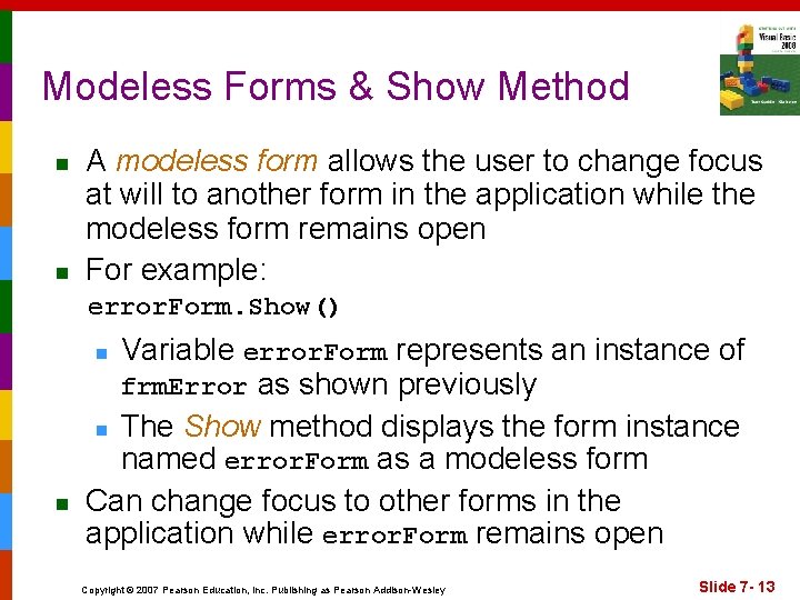 Modeless Forms & Show Method n n A modeless form allows the user to