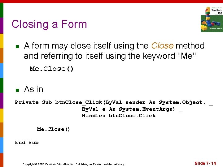 Closing a Form n A form may close itself using the Close method and