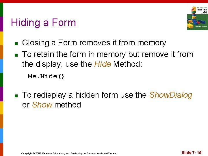 Hiding a Form n n Closing a Form removes it from memory To retain