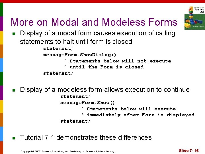 More on Modal and Modeless Forms n Display of a modal form causes execution
