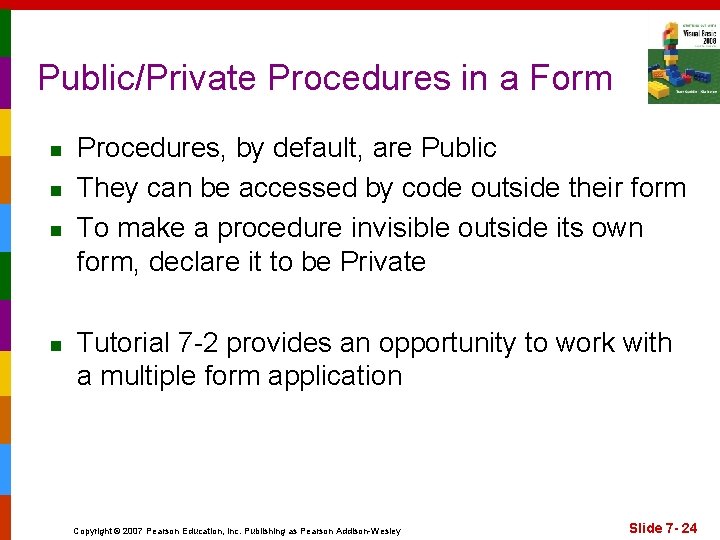 Public/Private Procedures in a Form n n Procedures, by default, are Public They can