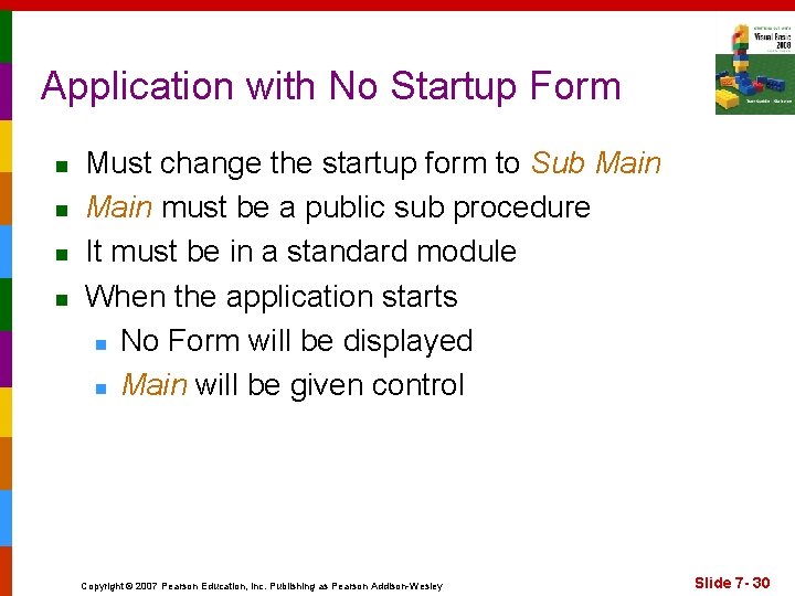 Application with No Startup Form n n Must change the startup form to Sub
