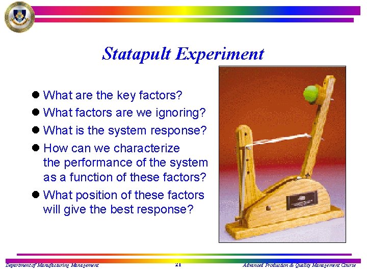 Statapult Experiment l What are the key factors? l What factors are we ignoring?