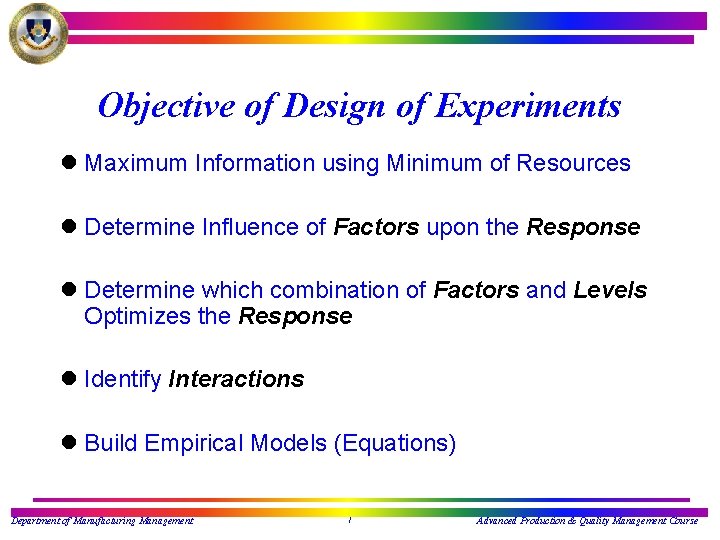 Objective of Design of Experiments l Maximum Information using Minimum of Resources l Determine