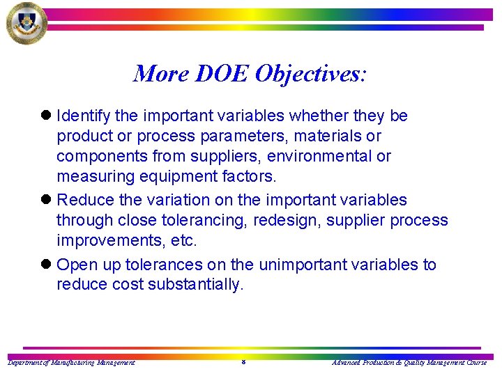More DOE Objectives: l Identify the important variables whether they be product or process