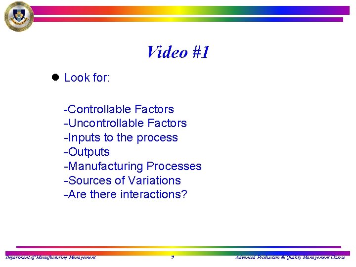 Video #1 l Look for: -Controllable Factors -Uncontrollable Factors -Inputs to the process -Outputs
