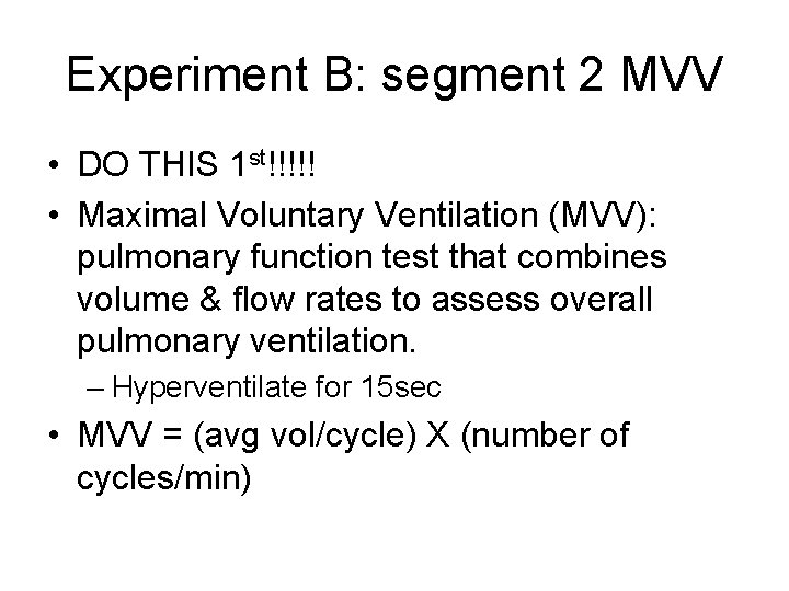 Experiment B: segment 2 MVV • DO THIS 1 st!!!!! • Maximal Voluntary Ventilation