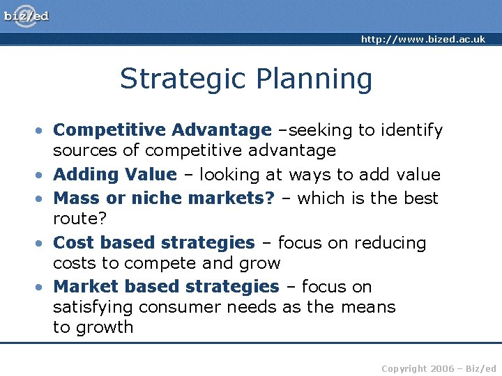 http: //www. bized. ac. uk Strategic Planning • Competitive Advantage –seeking to identify sources