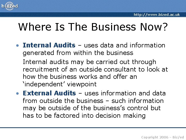 http: //www. bized. ac. uk Where Is The Business Now? • Internal Audits –
