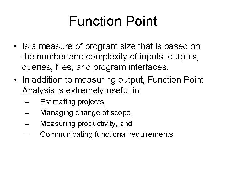 Function Point • Is a measure of program size that is based on the