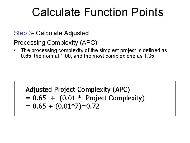 Calculate Function Points Step 3 - Calculate Adjusted Processing Complexity (APC): • The processing