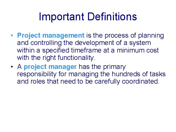 Important Definitions • Project management is the process of planning and controlling the development