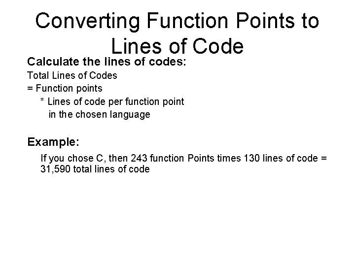 Converting Function Points to Lines of Code Calculate the lines of codes: Total Lines