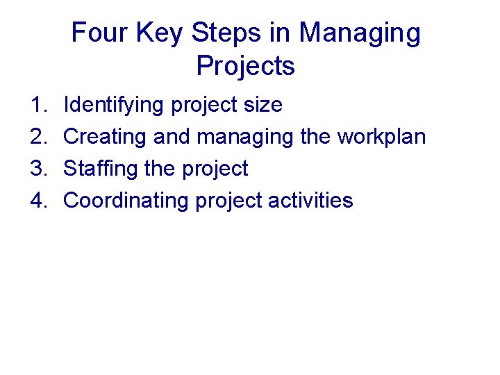 Four Key Steps in Managing Projects 1. 2. 3. 4. Identifying project size Creating