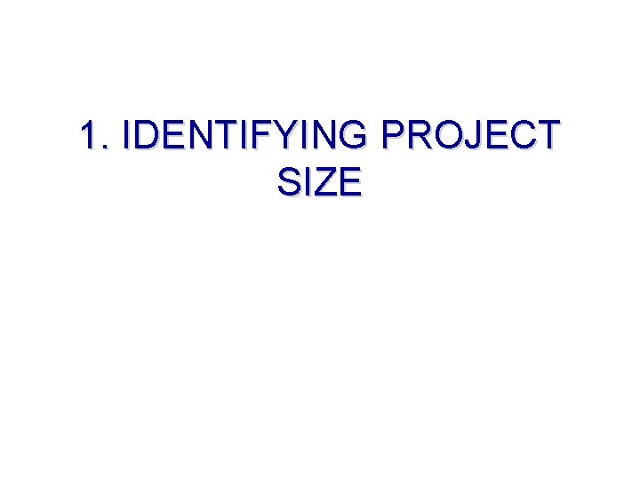 1. IDENTIFYING PROJECT SIZE 