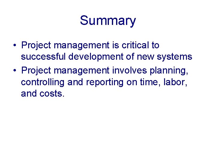Summary • Project management is critical to successful development of new systems • Project