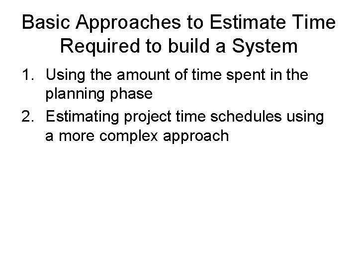 Basic Approaches to Estimate Time Required to build a System 1. Using the amount