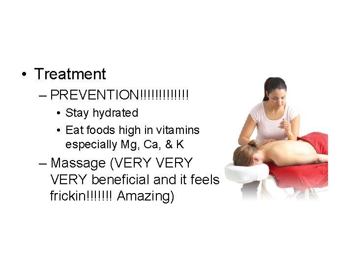  • Treatment – PREVENTION!!!!!!! • Stay hydrated • Eat foods high in vitamins