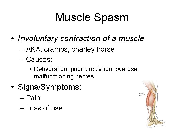 Muscle Spasm • Involuntary contraction of a muscle – AKA: cramps, charley horse –