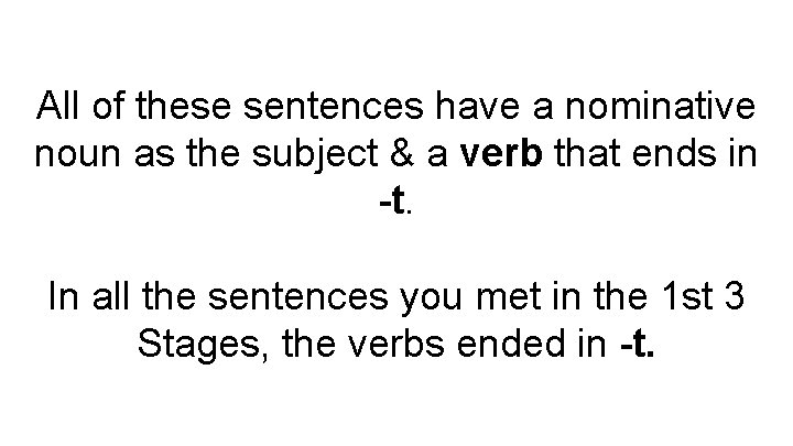All of these sentences have a nominative noun as the subject & a verb