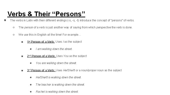 ● Verbs & Their “Persons” The verbs in Latin with their different endings (-o,