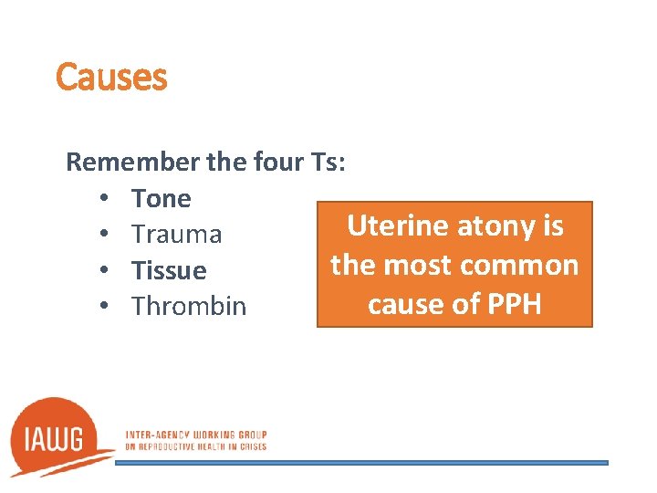 Causes Remember the four Ts: • Tone Uterine atony is • Trauma the most