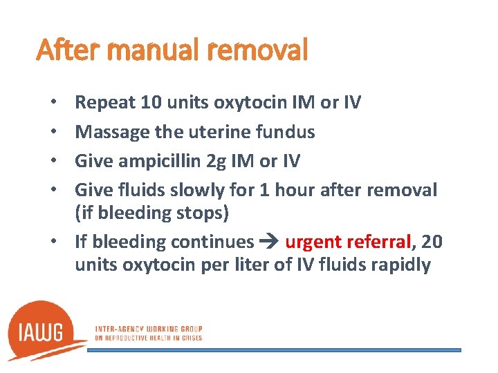 After manual removal Repeat 10 units oxytocin IM or IV Massage the uterine fundus