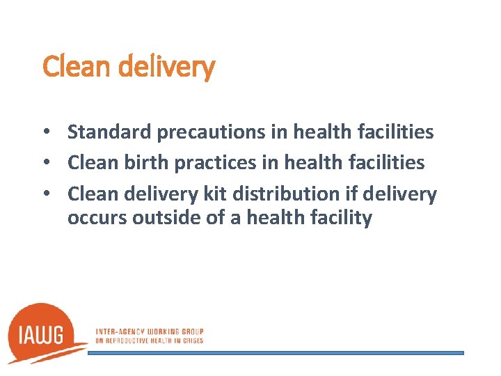 Clean delivery • Standard precautions in health facilities • Clean birth practices in health