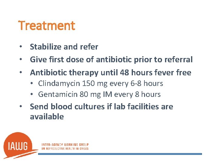 Treatment • Stabilize and refer • Give first dose of antibiotic prior to referral
