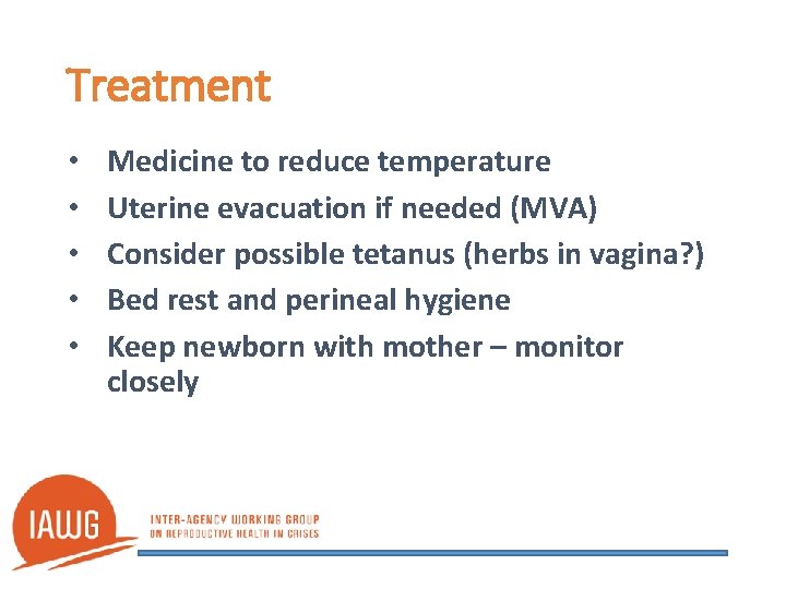 Treatment • • • Medicine to reduce temperature Uterine evacuation if needed (MVA) Consider