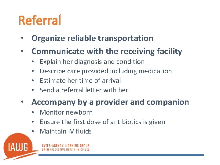 Referral • Organize reliable transportation • Communicate with the receiving facility • • Explain