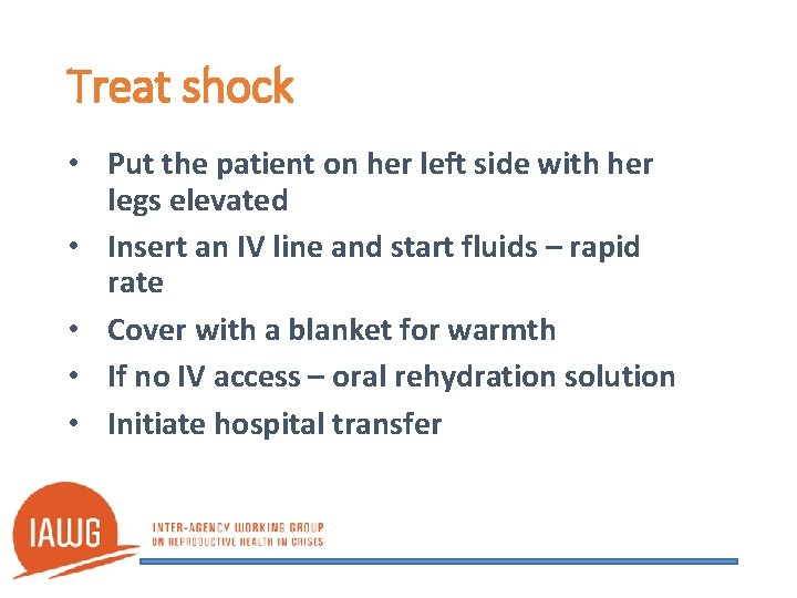Treat shock • Put the patient on her left side with her legs elevated