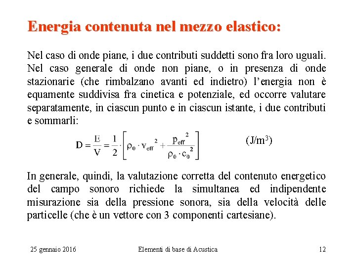 Energia contenuta nel mezzo elastico: Nel caso di onde piane, i due contributi suddetti