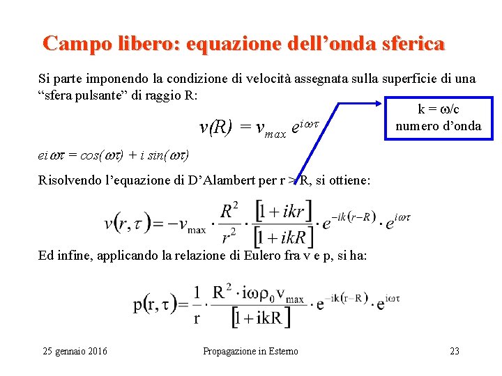 Campo libero: equazione dell’onda sferica Si parte imponendo la condizione di velocità assegnata sulla