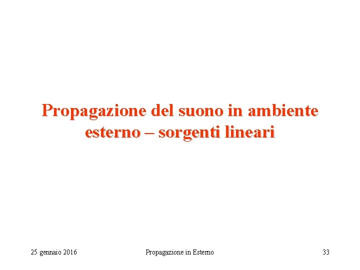 Propagazione del suono in ambiente esterno – sorgenti lineari 25 gennaio 2016 Propagazione in