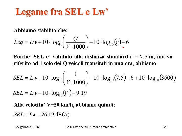 Legame fra SEL e Lw’ Abbiamo stabilito che: Poiche’ SEL e’ valutato alla distanza