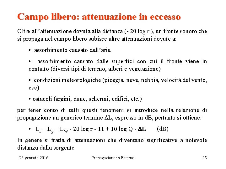 Campo libero: attenuazione in eccesso Oltre all’attenuazione dovuta alla distanza (- 20 log r